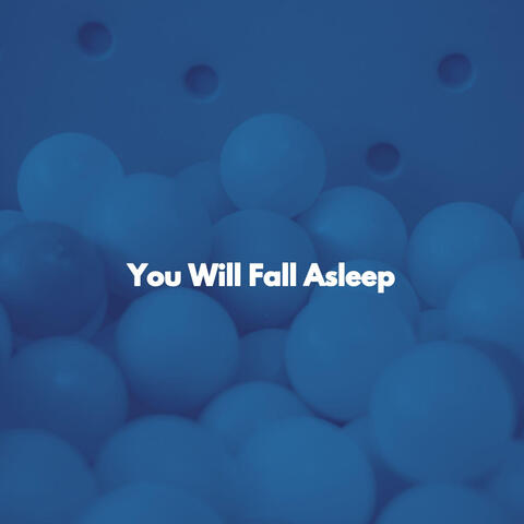 You Will Fall Asleep