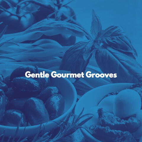 Gentle Gourmet Grooves