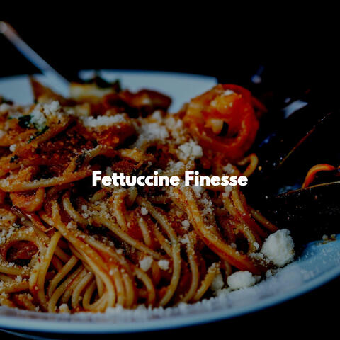 Fettuccine Finesse