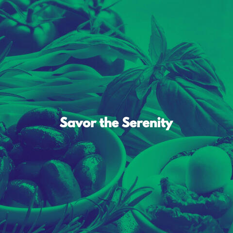 Savor the Serenity
