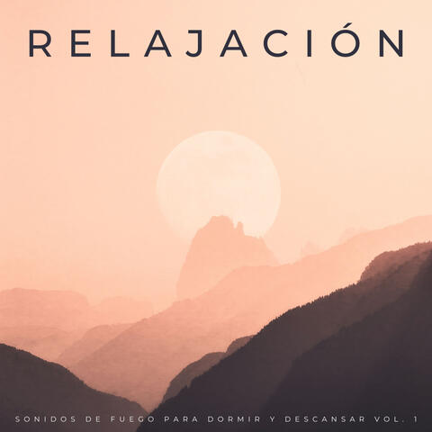 Relajación: Sonidos De Fuego Para Dormir Y Descansar Vol. 1