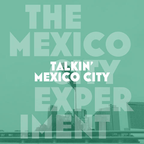 Talkin' Mexico City