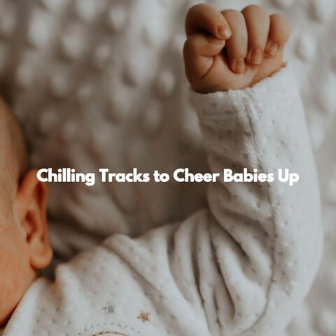 Chilling Tracks to Cheer Babies Up