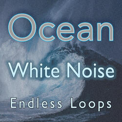 Ocean White Noise Endless Loop