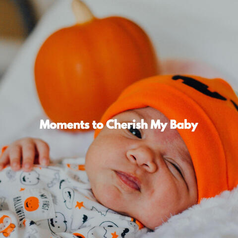 Moments to Cherish My Baby
