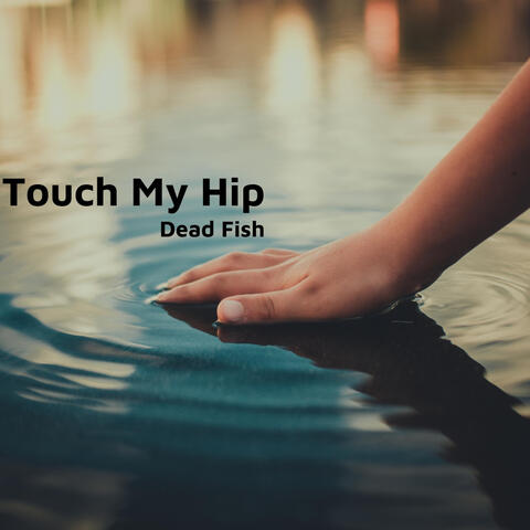 Touch My Hip