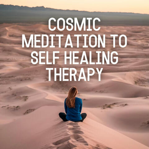 Cosmic Meditation to Self Healing Therapy