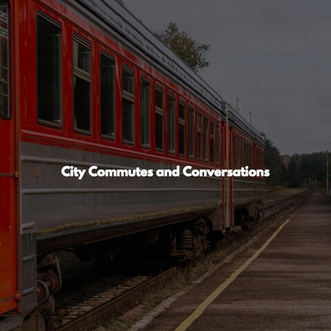 City Commutes and Conversations