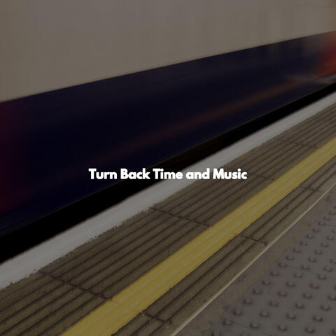 Turn Back Time and Music