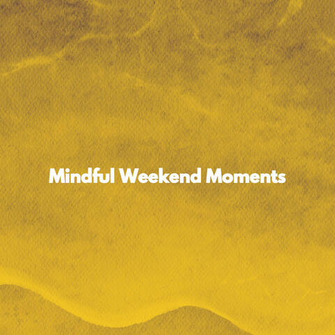 Mindful Weekend Moments