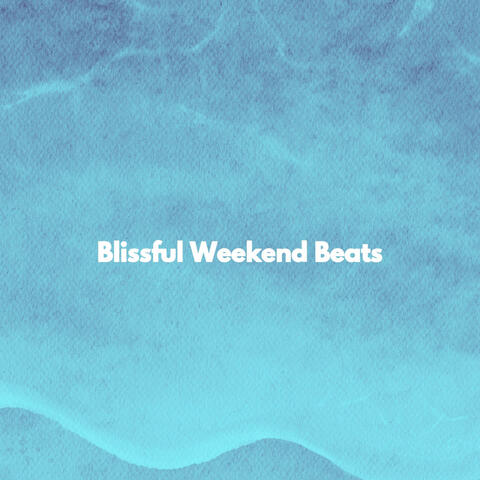 Blissful Weekend Beats