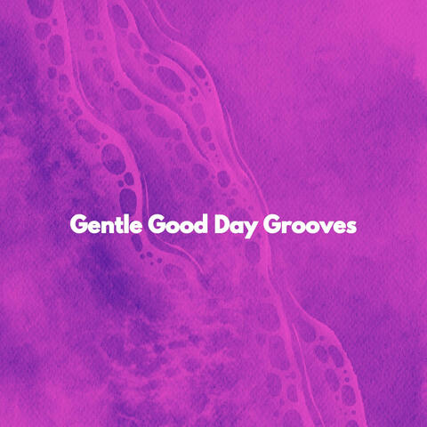 Gentle Good Day Grooves
