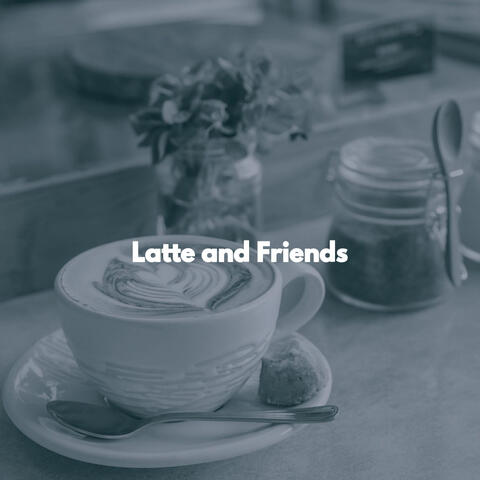 Latte and Friends