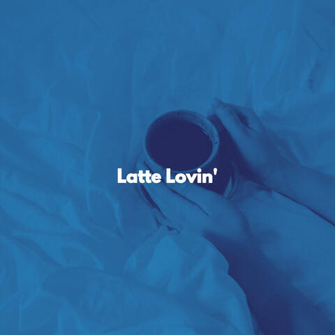 Latte Lovin'