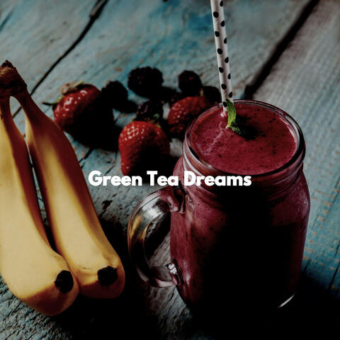 Green Tea Dreams