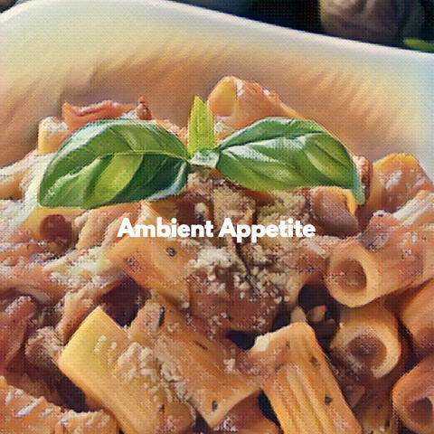 Ambient Appetite
