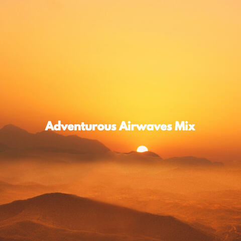Adventurous Airwaves Mix