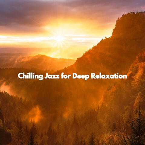 Chilling Jazz for Deep Relaxation