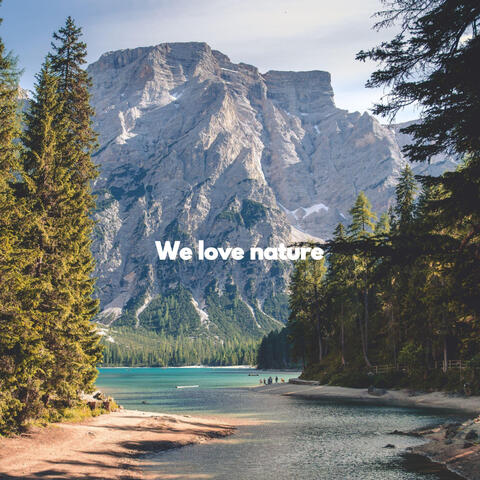 We love nature