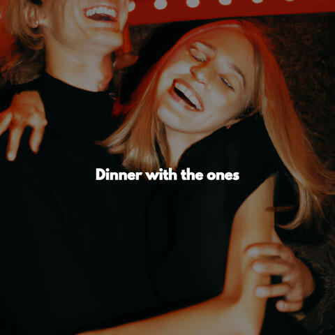 Dinner with the ones