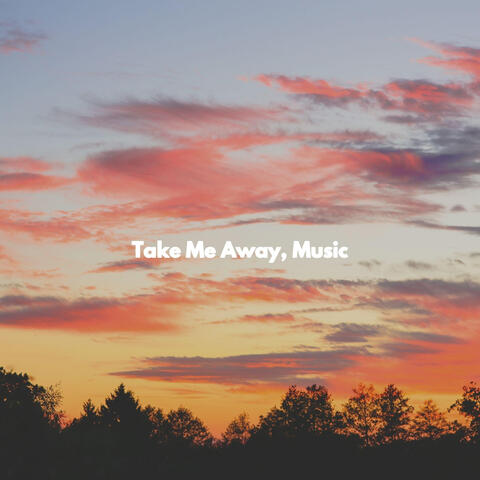 Take Me Away, Music
