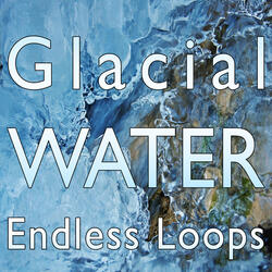 Glacial Water Endless Loop