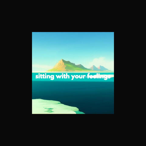 sitting with your feelings