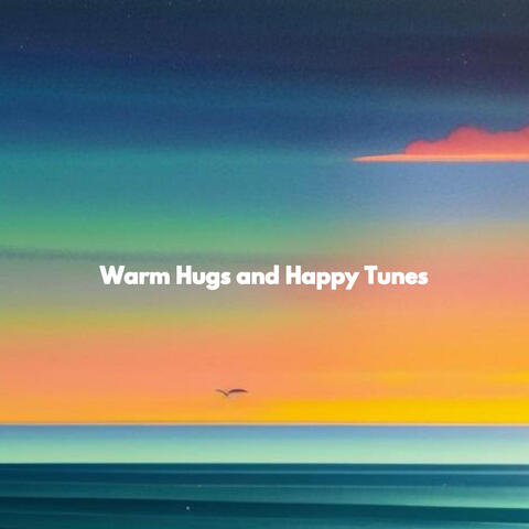 Warm Hugs and Happy Tunes