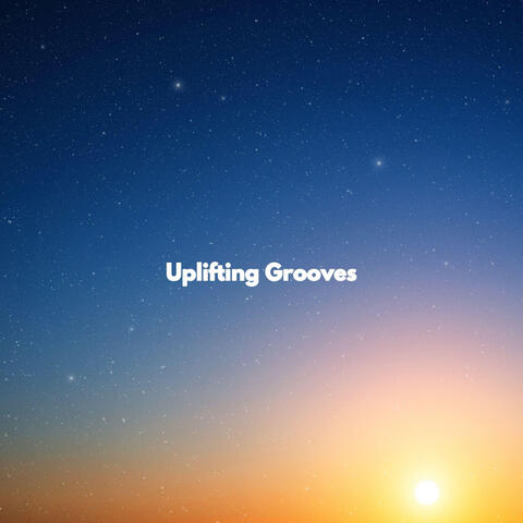 Uplifting Grooves