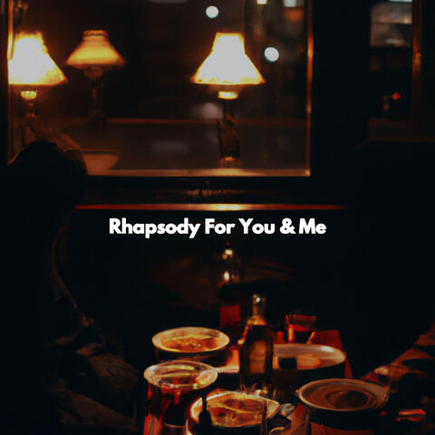 Rhapsody For You & Me