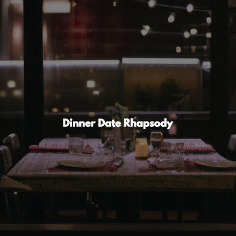 Dinner Date Rhapsody