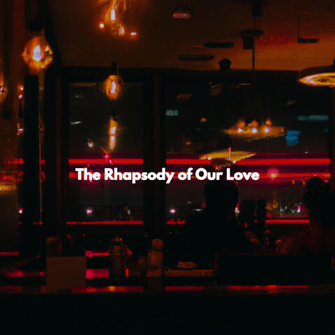 The Rhapsody of Our Love