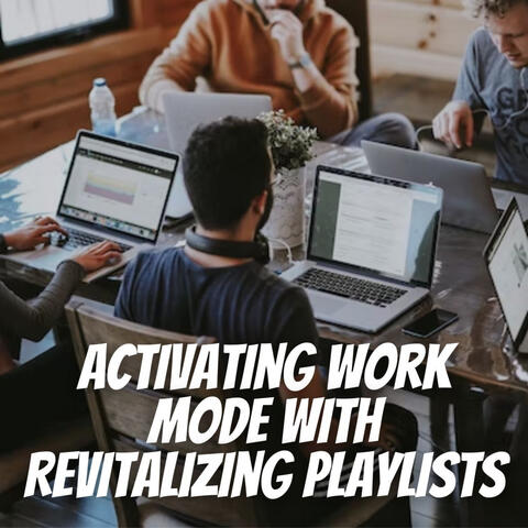 Activating Work Mode with Revitalizing Playlists