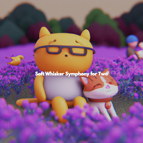 Soft Whisker Symphony for Two