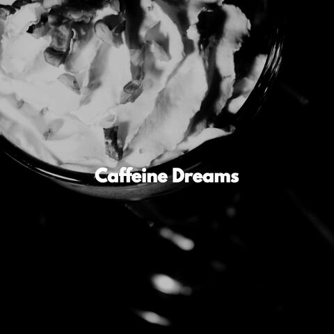Caffeine Dreams