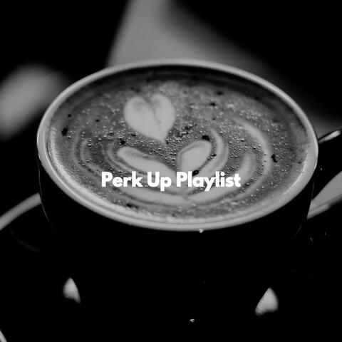 Perk Up Playlist
