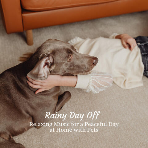 Rainy Day Off: Relaxing Music for a Peaceful Day at Home with Pets