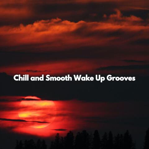 Chill and Smooth Wake Up Grooves