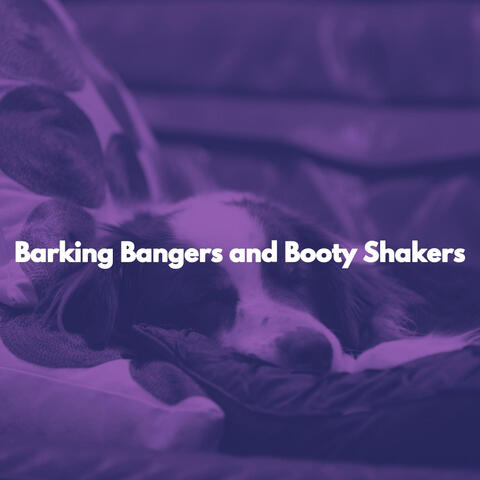 Barking Bangers and Booty Shakers