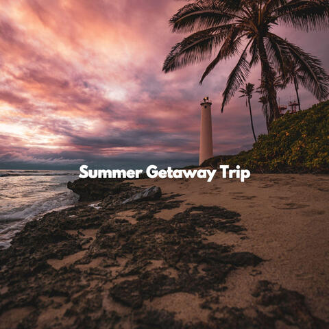 Summer Getaway Trip