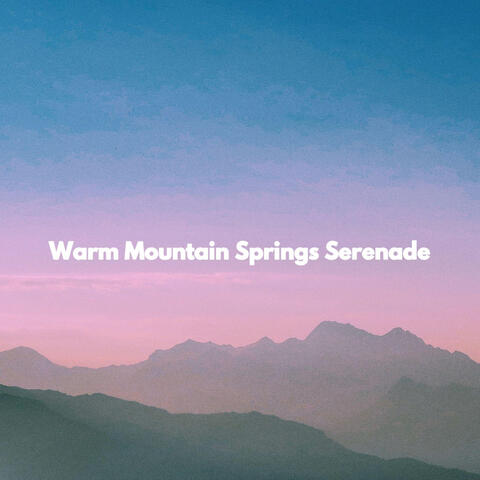 Warm Mountain Springs Serenade