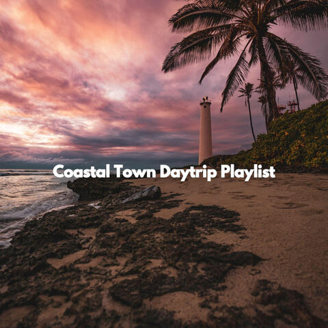 Coastal Town Daytrip Playlist