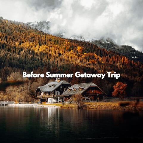 Before Summer Getaway Trip