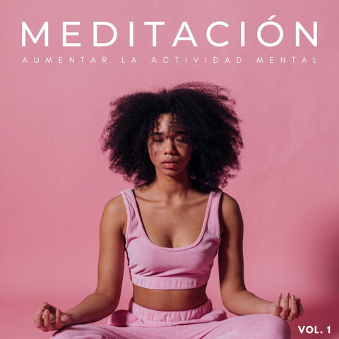 Meditación: Aumentar La Actividad Mental Vol. 1