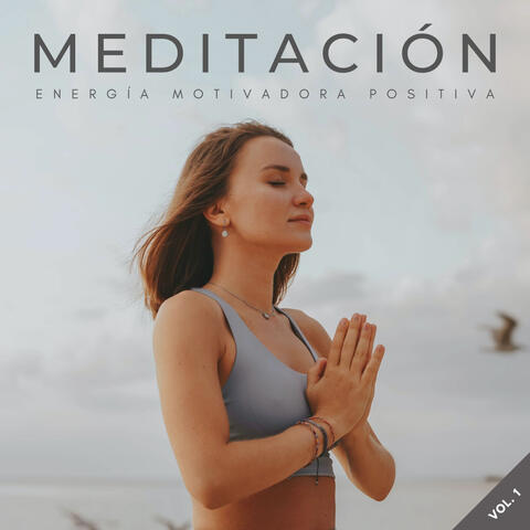 Meditación: Energía Motivadora Positiva Vol. 1