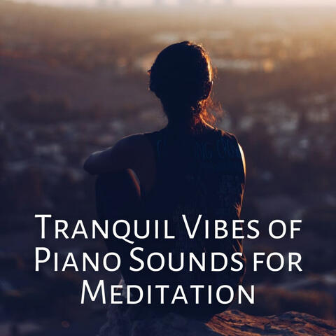 Tranquil Vibes of Piano Sounds for Meditation