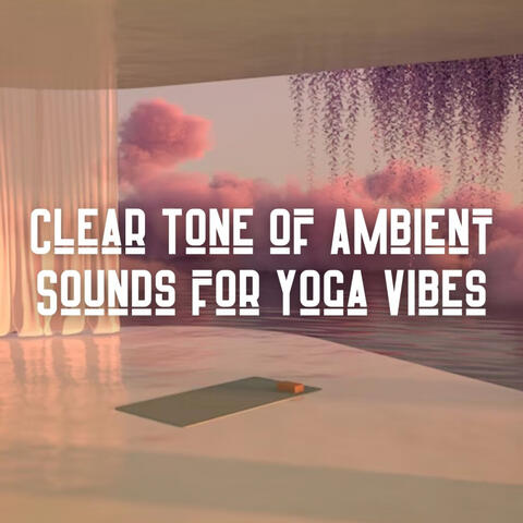 Clear Tone of Ambient Sounds for Yoga Vibes