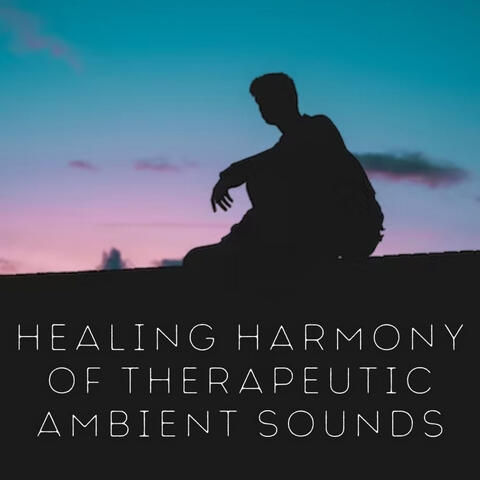 Healing Harmony of Therapeutic Ambient Sounds