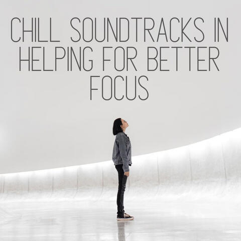 Chill Soundtracks in Helping for Better Focus