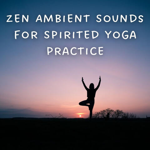 Zen Ambient Sounds for Spirited Yoga Practice